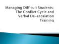 Managing Difficult Students: The Conflict Cycle and Verbal De-escalation Training PowerPoint PPT Presentation