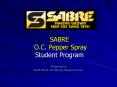 SABRE  O.C. Pepper Spray Student Program PowerPoint PPT Presentation