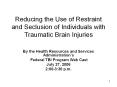 Reducing the Use of Restraint and Seclusion of Individuals with Traumatic Brain Injuries PowerPoint PPT Presentation