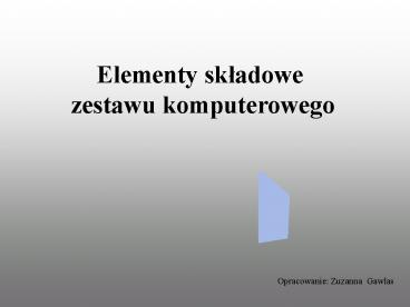 Elementy skladowe zestawu komputerowego