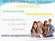 PPA 403  Begins Education / snaptutorial.com