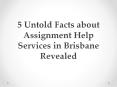 5 Untold Facts about Assignment Help Services in Brisbane Revealed PowerPoint PPT Presentation