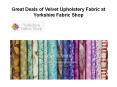 Great Deals of Velvet Upholstery Fabric at Yorkshire Fabric Shop PowerPoint PPT Presentation