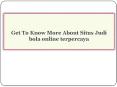 Get To Know More About Situs Judi bola online terpercaya PowerPoint PPT Presentation
