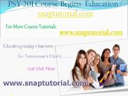 PSY 201  Begins Education / snaptutorial.com