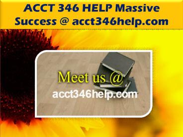 ACCT 346 HELP Massive Success @ acct346help.com