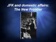 JFK and domestic affairs: The New Frontier PowerPoint PPT Presentation