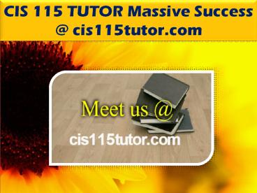 CIS 115 TUTOR Massive Success @ cis115tutor.com