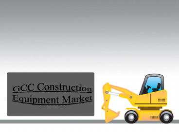 GCC Construction Equipment Market