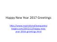 <a href="http://www.inspirationallovequotesimages.com/2015/12/happy-new-year-2016-greetings.html">Happy New Year 2017 Greetings</a> PowerPoint PPT Presentation