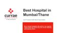 Top Thane Hospitals | Best Mumbai Hospitals - Currae Hospitals PowerPoint PPT Presentation