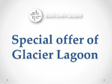 Special offer of Glacier Lagoon