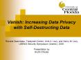 Vanish: Increasing Data Privacy with Self-Destructing Data PowerPoint PPT Presentation