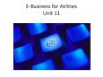 E-Business for Airlines Unit 11 PowerPoint PPT Presentation