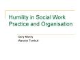 Humility in Social Work Practice and Organisation PowerPoint PPT Presentation