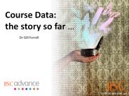 Course Data: the story so far 