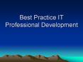 Best Practice IT Professional Development PowerPoint PPT Presentation