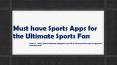 Must have Sports Apps for the Ultimate Sports Fan PowerPoint PPT Presentation