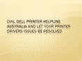Dial Dell Printer Helpline Australia and Let Your Printer Drivers Issues Be Resolved PowerPoint PPT Presentation
