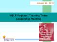 WBLP%20Regional%20Training%20Team%20Leadership%20Meeting PowerPoint PPT Presentation
