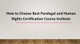 How to Choose Best Paralegal and Human Rights Certification Course Institute PowerPoint PPT Presentation