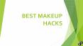 Best Makeup Hacks - EVERY Woman Should Know PowerPoint PPT Presentation