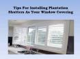 Tips for Installing Plantation Shutters as Your Window Covering PowerPoint PPT Presentation