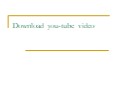 Download you-tube video PowerPoint PPT Presentation