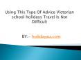 Using This Type Of Advice Victorian school holidays PowerPoint PPT Presentation
