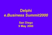 Delphi e.Business Summit2000 San Diego 9 May 2000