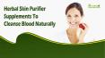 Herbal Skin Purifier Supplements To Cleanse Blood Naturally