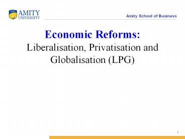 Economic Reforms: Liberalisation, Privatisation and Globalisation (LPG)