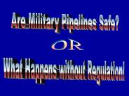 Are Military Pipelines Safe?