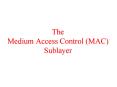 The Medium Access Control (MAC) Sublayer PowerPoint PPT Presentation