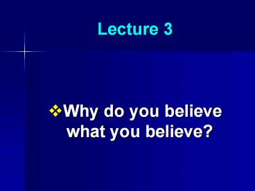 Why do you believe what you believe?