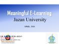 Meaningful%20E-Learning%20Jazan%20University%20%20%20%20%20%20%20April,%202010 PowerPoint PPT Presentation