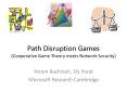 Path Disruption Games (Cooperative Game Theory meets Network Security) PowerPoint PPT Presentation
