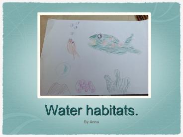 Water habitats.