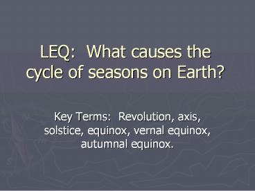 LEQ: What causes the cycle of seasons on Earth?