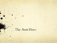 The Anti-Hero PowerPoint PPT Presentation