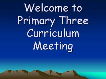 Welcome to Primary Three Curriculum Meeting