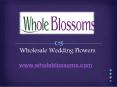 Wholesale Wedding Flowers - www.wholeblossoms.com PowerPoint PPT Presentation