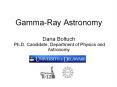 Gamma-Ray%20Astronomy%20Dana%20Boltuch%20Ph.D.%20Candidate,%20Department%20of%20Physics%20and%20Astronomy PowerPoint PPT Presentation