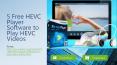 5 Free HEVC Player Software to Play HEVC Videos PowerPoint PPT Presentation