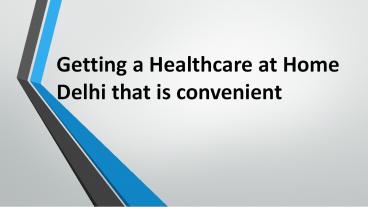 Getting a Healthcare at Home Delhi that is convenient