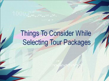 Things To Consider While Selecting Tour Packages
