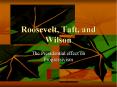 Roosevelt, Taft, and Wilson PowerPoint PPT Presentation
