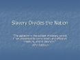 Slavery%20Divides%20the%20Nation PowerPoint PPT Presentation