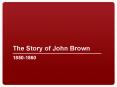 The Story of John Brown PowerPoint PPT Presentation