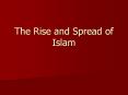 The Rise and Spread of Islam PowerPoint PPT Presentation